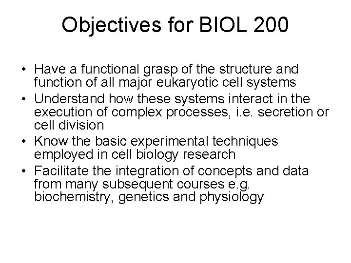 Objectives for BIOL 200 • Have a functional grasp of the structure and function