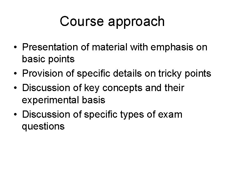 Course approach • Presentation of material with emphasis on basic points • Provision of