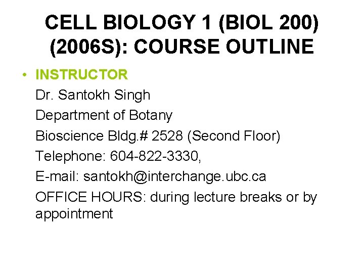CELL BIOLOGY 1 (BIOL 200) (2006 S): COURSE OUTLINE • INSTRUCTOR Dr. Santokh Singh