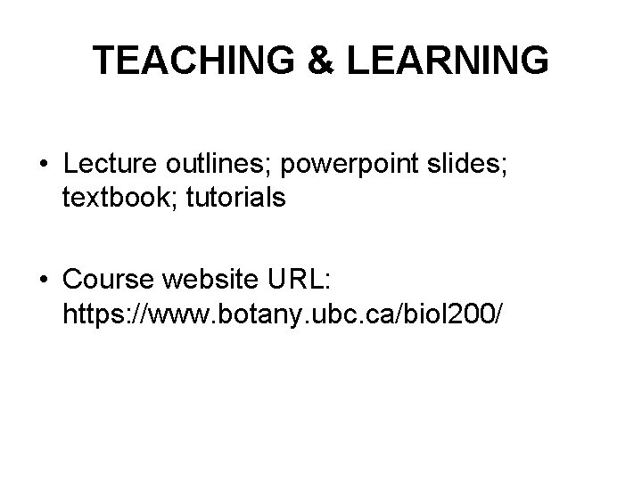 TEACHING & LEARNING • Lecture outlines; powerpoint slides; textbook; tutorials • Course website URL: