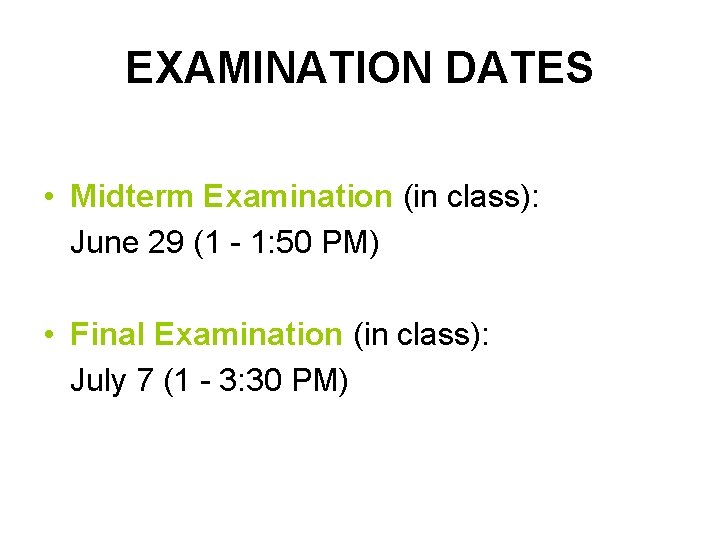 EXAMINATION DATES • Midterm Examination (in class): June 29 (1 - 1: 50 PM)