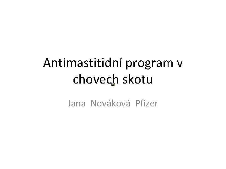 Antimastitidní program v chovech skotu Jana Nováková Pfizer 