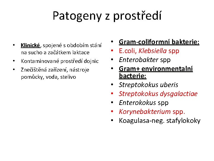 Patogeny z prostředí • Klinické, Klinické spojené s obdobím stání na sucho a začátkem