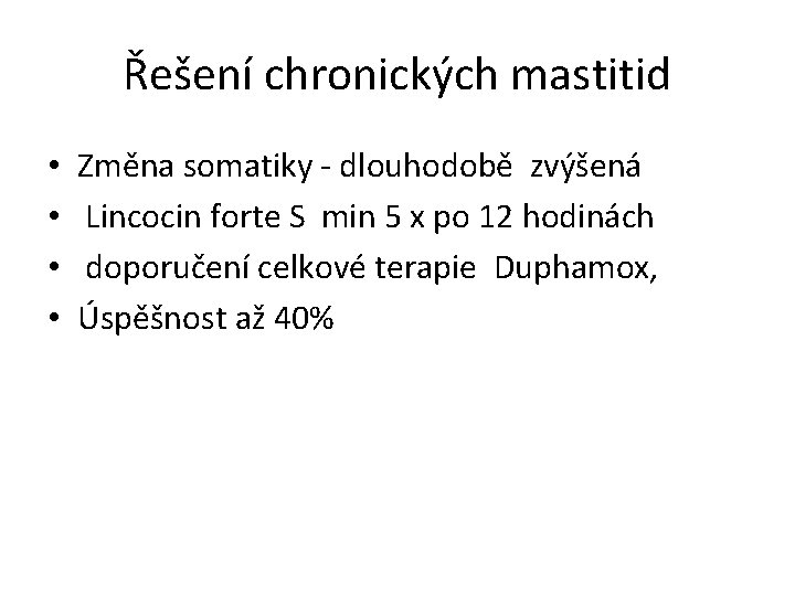 Řešení chronických mastitid • • Změna somatiky - dlouhodobě zvýšená Lincocin forte S min