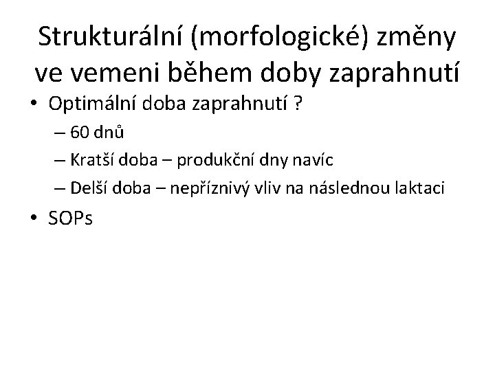 Strukturální (morfologické) změny ve vemeni během doby zaprahnutí • Optimální doba zaprahnutí ? –