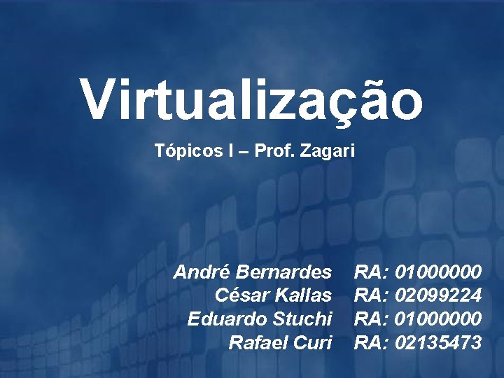 Virtualização Tópicos I – Prof. Zagari André Bernardes César Kallas Eduardo Stuchi Rafael Curi