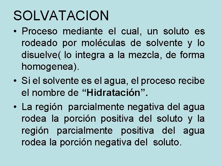 SOLVATACION • Proceso mediante el cual, un soluto es rodeado por moléculas de solvente