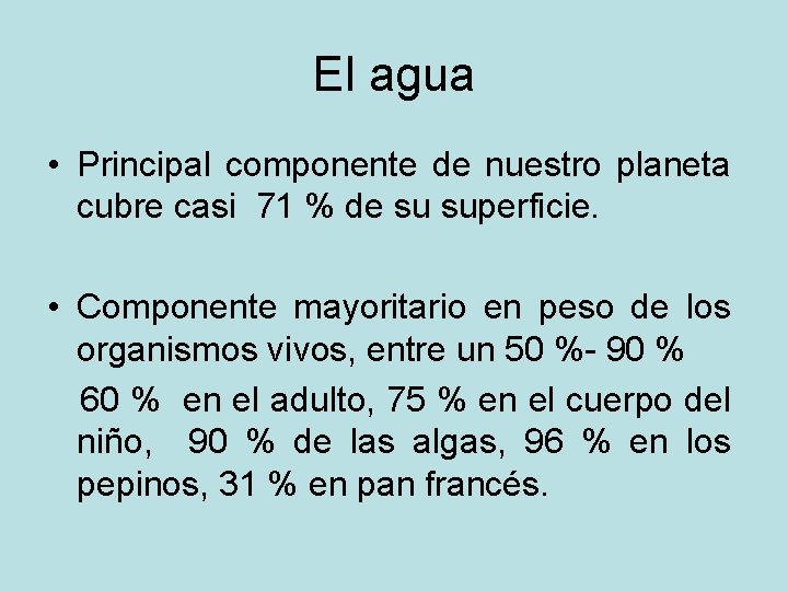 El agua • Principal componente de nuestro planeta cubre casi 71 % de su