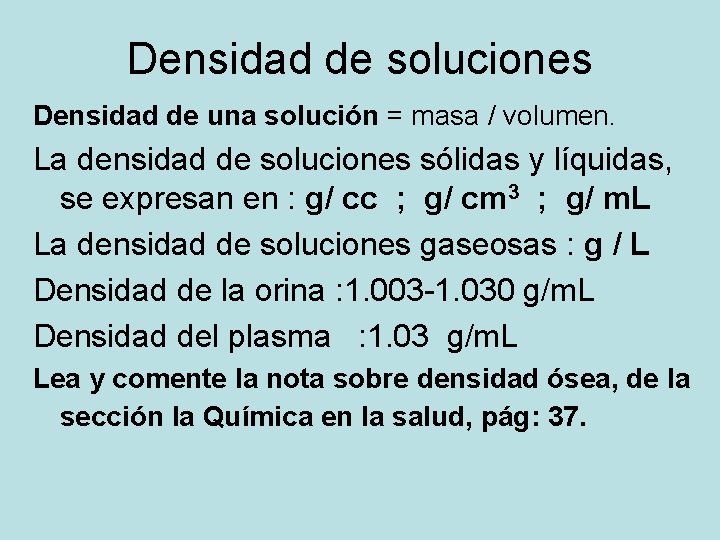 Densidad de soluciones Densidad de una solución = masa / volumen. La densidad de