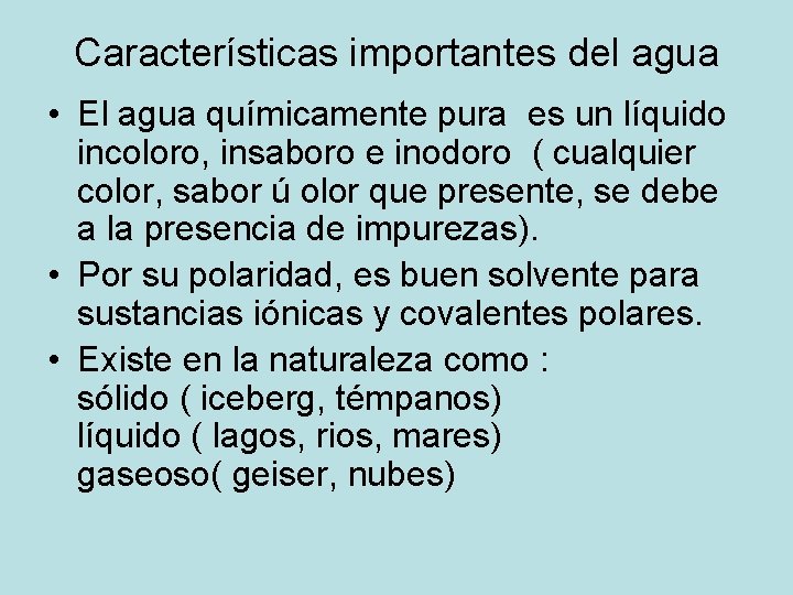 Características importantes del agua • El agua químicamente pura es un líquido incoloro, insaboro