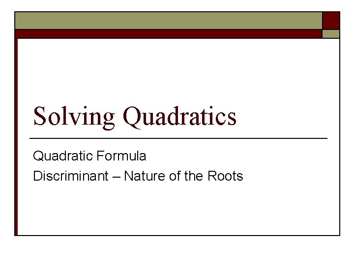 Solving Quadratics Quadratic Formula Discriminant – Nature of the Roots 