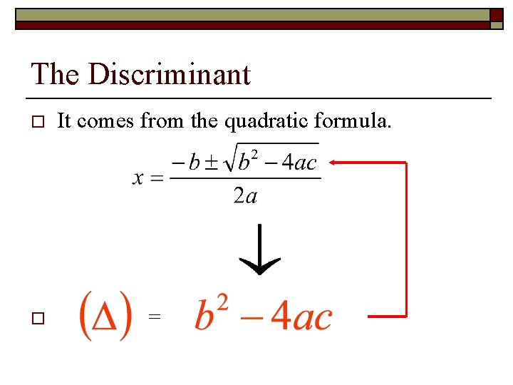 The Discriminant o o It comes from the quadratic formula. = 