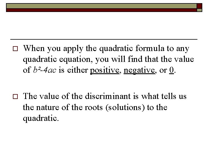 o When you apply the quadratic formula to any quadratic equation, you will find