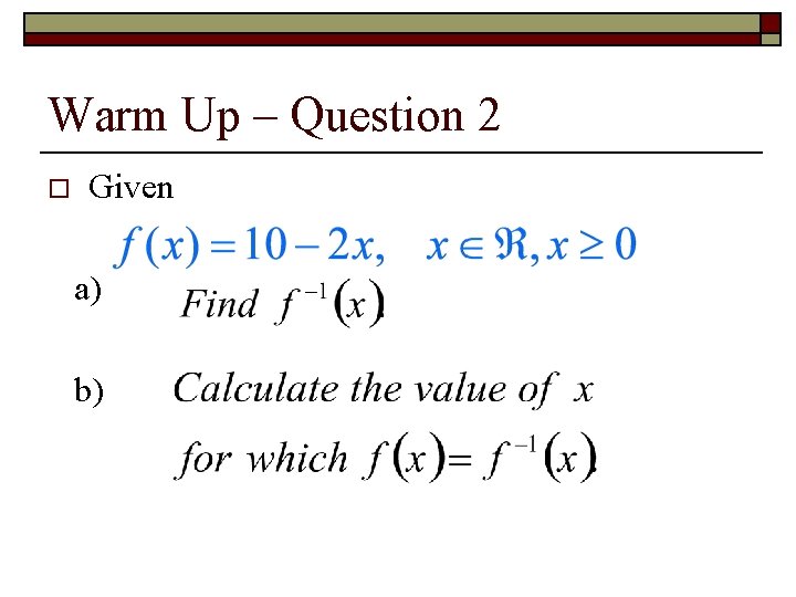 Warm Up – Question 2 o Given a) b) 