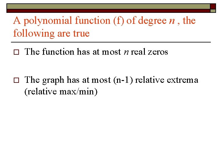 A polynomial function (f) of degree n , the following are true o The