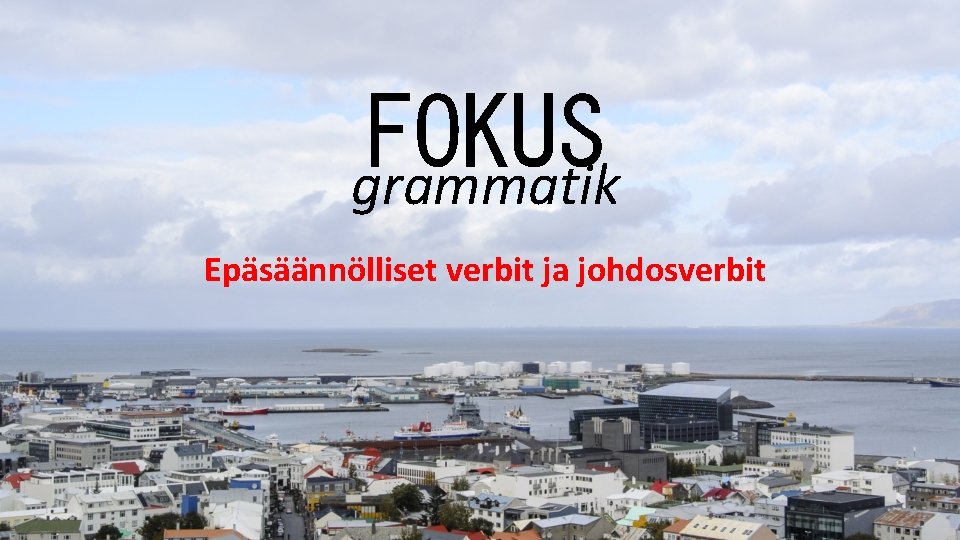 FOKUS grammatik Epäsäännölliset verbit ja johdosverbit 