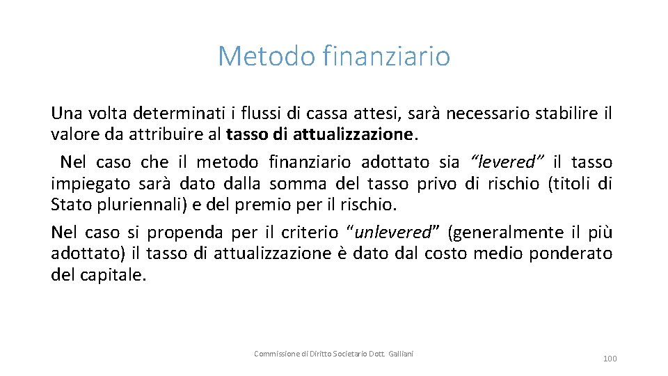 Metodo finanziario Una volta determinati i flussi di cassa attesi, sarà necessario stabilire il