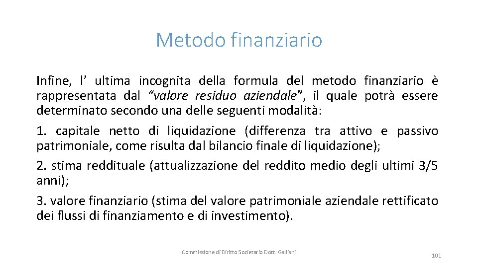 Metodo finanziario Infine, l’ ultima incognita della formula del metodo finanziario è rappresentata dal