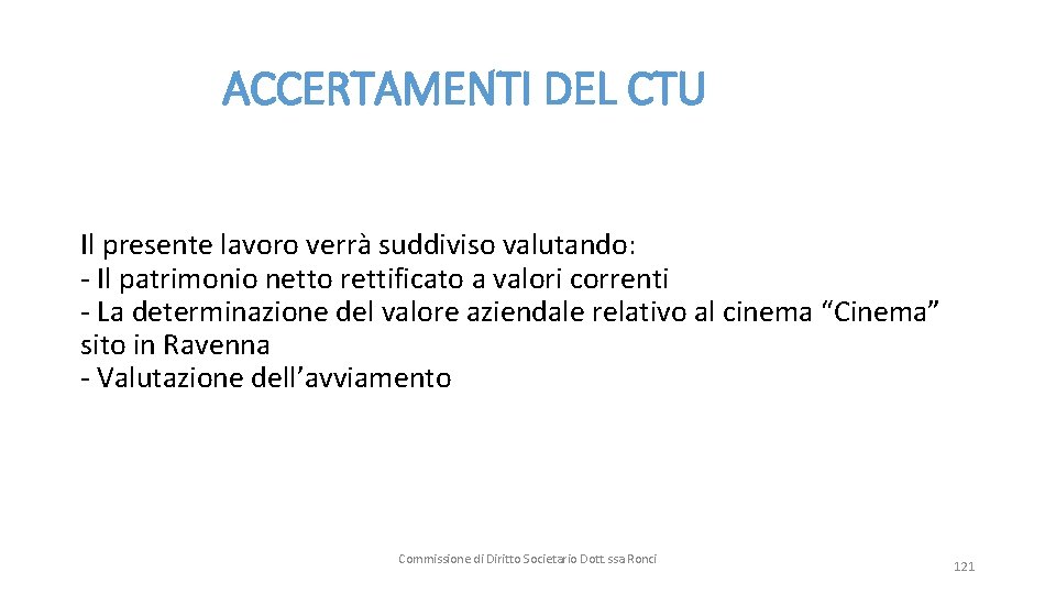  ACCERTAMENTI DEL CTU Il presente lavoro verrà suddiviso valutando: - Il patrimonio netto