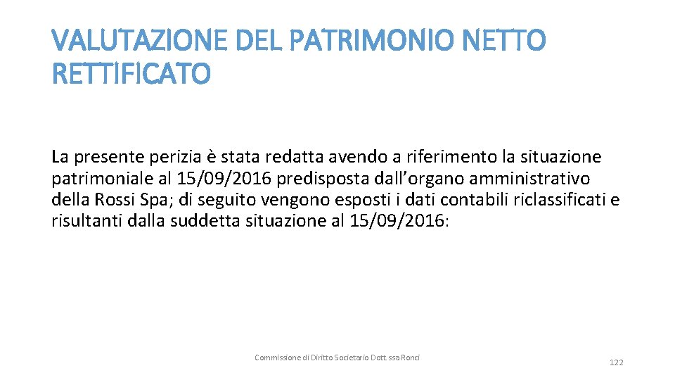 VALUTAZIONE DEL PATRIMONIO NETTO RETTIFICATO La presente perizia è stata redatta avendo a riferimento