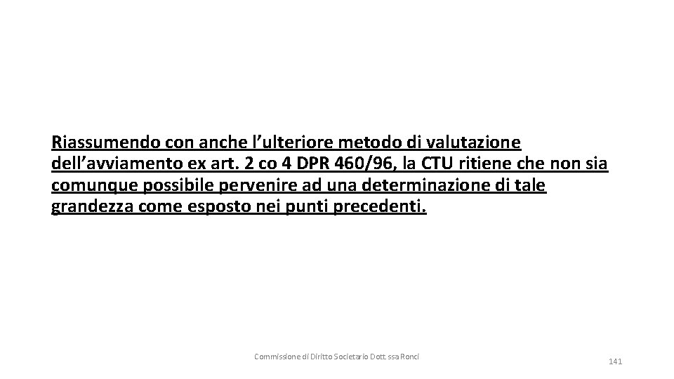 Riassumendo con anche l’ulteriore metodo di valutazione dell’avviamento ex art. 2 co 4 DPR