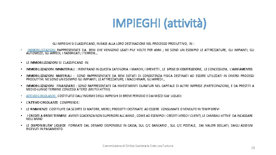  IMPIEGHI (attività) GLI IMPIEGHI SI CLASSIFICANO, IN BASE ALLA LORO DESTINAZIONE NEL PROCESSO