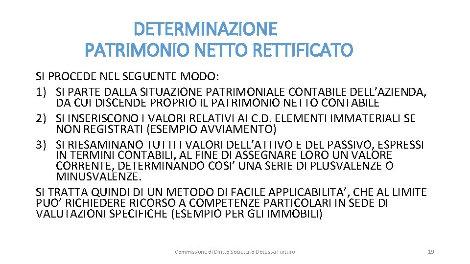  DETERMINAZIONE PATRIMONIO NETTO RETTIFICATO SI PROCEDE NEL SEGUENTE MODO: 1) SI PARTE DALLA