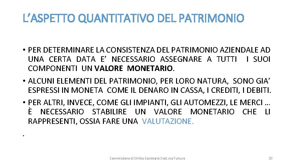 L’ASPETTO QUANTITATIVO DEL PATRIMONIO • PER DETERMINARE LA CONSISTENZA DEL PATRIMONIO AZIENDALE AD UNA