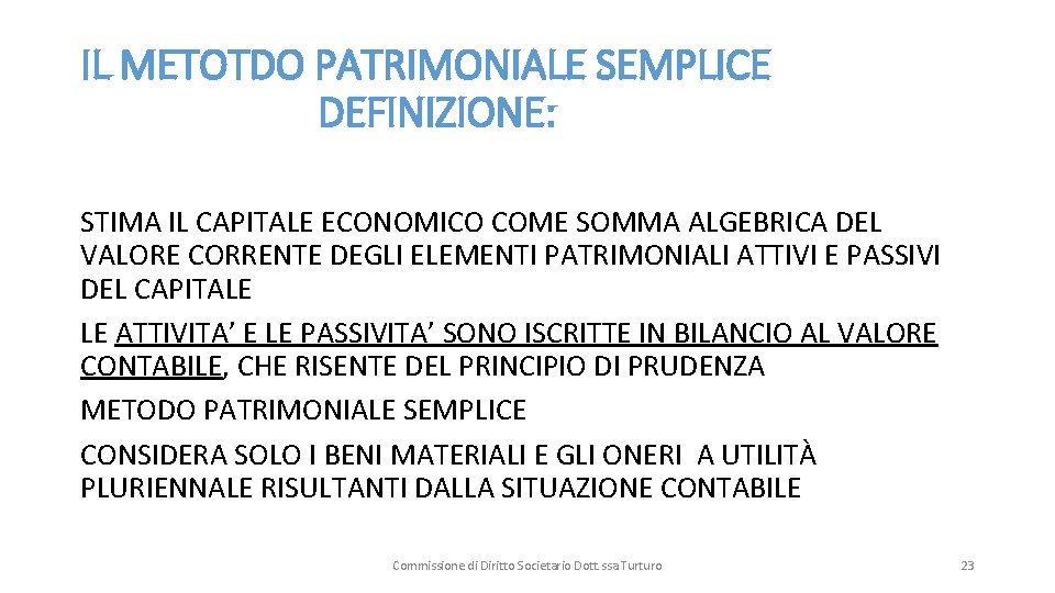 IL METOTDO PATRIMONIALE SEMPLICE DEFINIZIONE: STIMA IL CAPITALE ECONOMICO COME SOMMA ALGEBRICA DEL VALORE