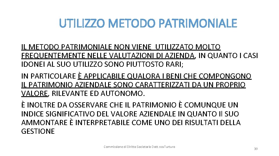  UTILIZZO METODO PATRIMONIALE IL METODO PATRIMONIALE NON VIENE UTILIZZATO MOLTO FREQUENTEMENTE NELLE VALUTAZIONI