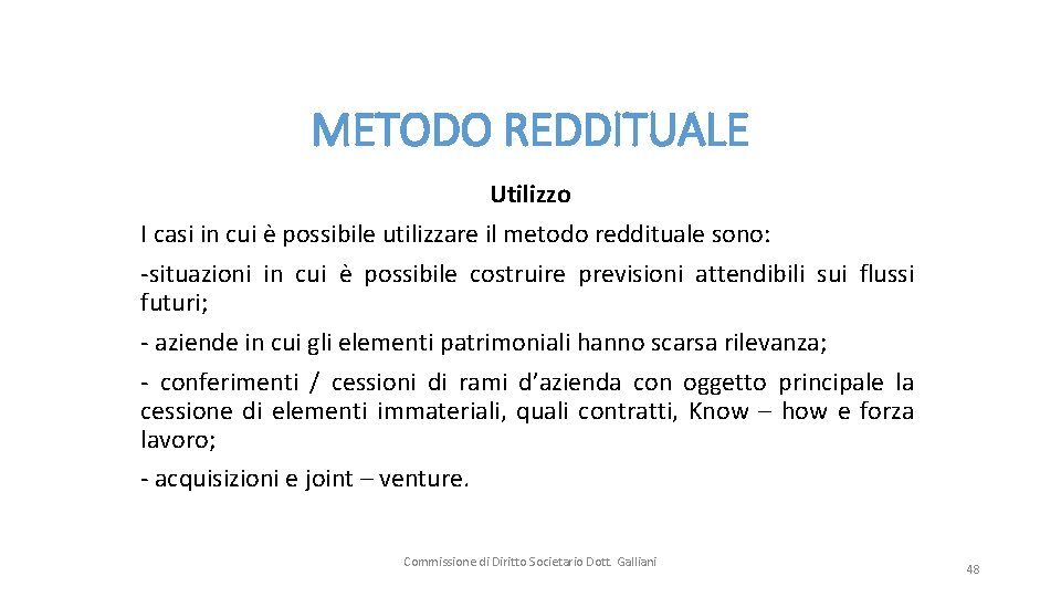 METODO REDDITUALE Utilizzo I casi in cui è possibile utilizzare il metodo reddituale sono: