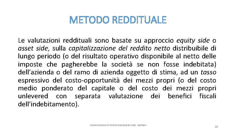 METODO REDDITUALE Le valutazioni reddituali sono basate su approccio equity side o asset side,