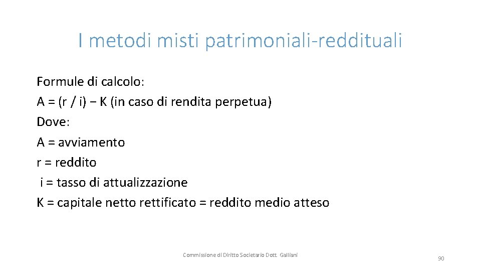 I metodi misti patrimoniali-reddituali Formule di calcolo: A = (r / i) − K