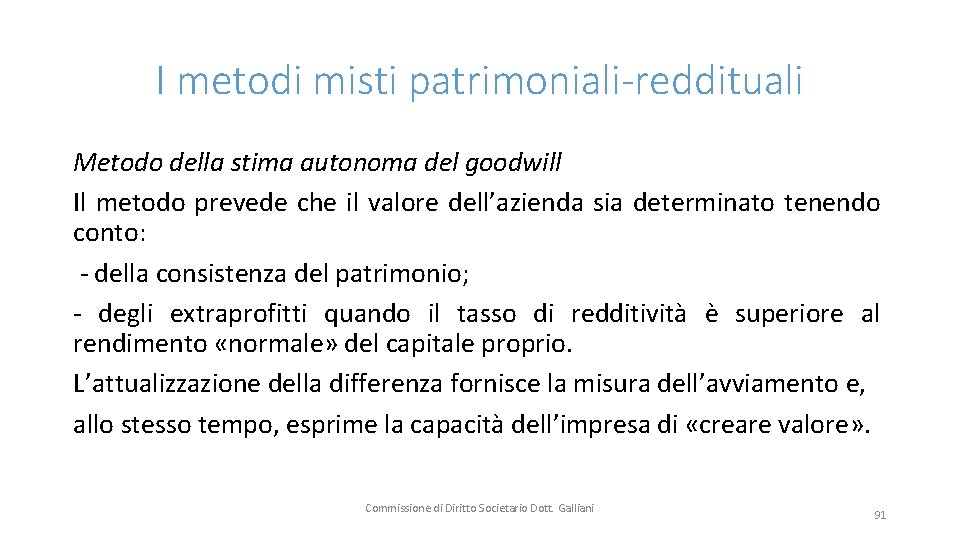 I metodi misti patrimoniali-reddituali Metodo della stima autonoma del goodwill Il metodo prevede che