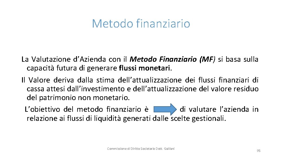 Metodo finanziario La Valutazione d’Azienda con il Metodo Finanziario (MF) si basa sulla capacità