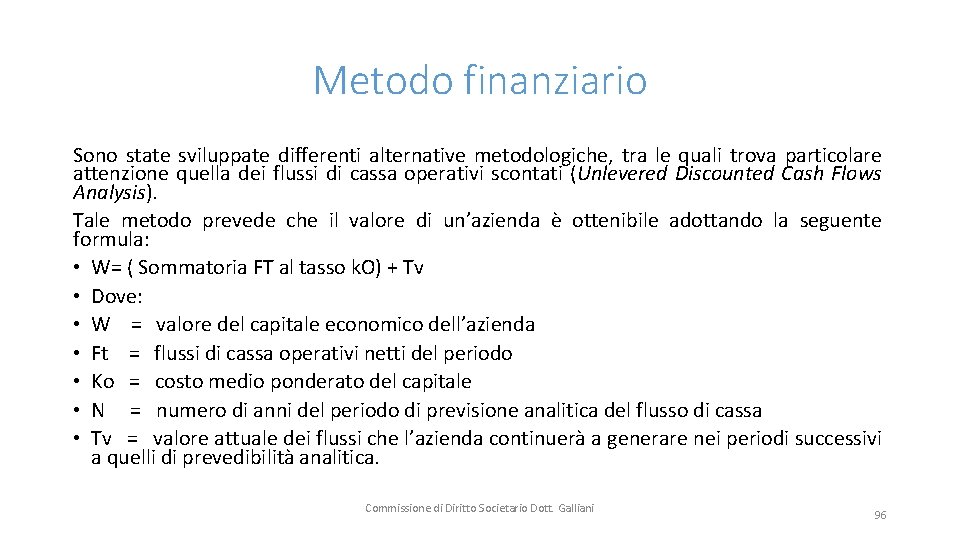 Metodo finanziario Sono state sviluppate differenti alternative metodologiche, tra le quali trova particolare attenzione