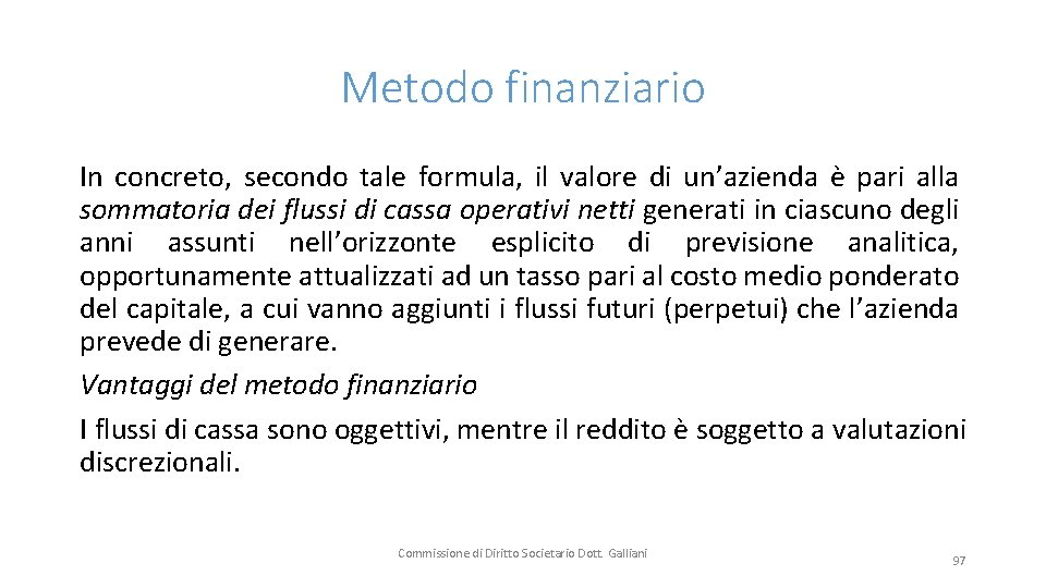 Metodo finanziario In concreto, secondo tale formula, il valore di un’azienda è pari alla