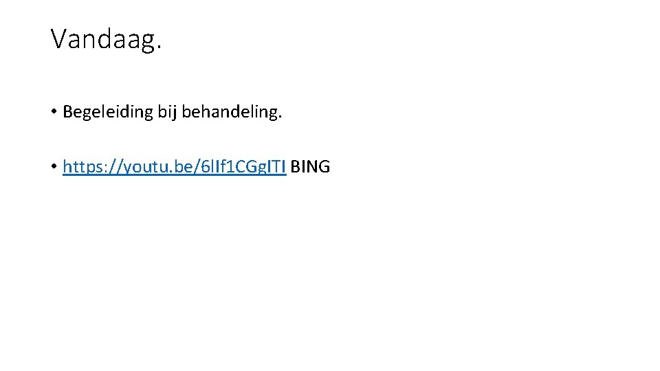 Vandaag. • Begeleiding bij behandeling. • https: //youtu. be/6 l. If 1 CGg. ITI