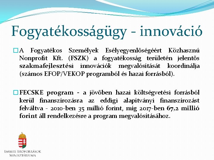 Fogyatékosságügy - innováció �A Fogyatékos Személyek Esélyegyenlőségéért Közhasznú Nonprofit Kft. (FSZK) a fogyatékosság területén