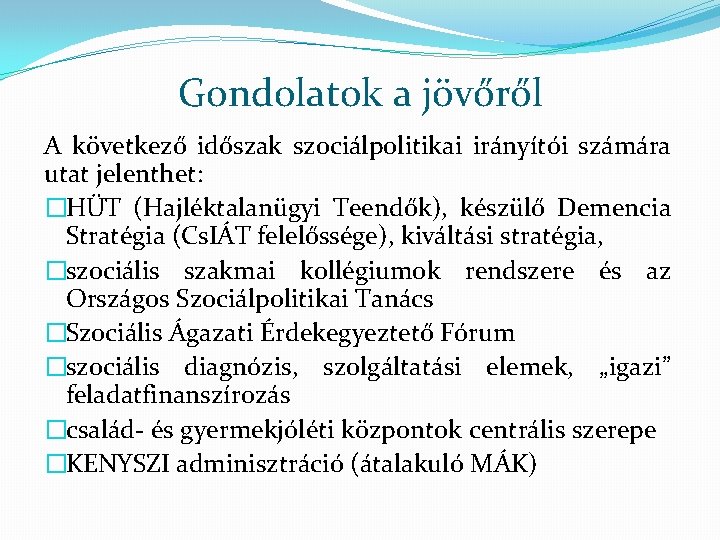 Gondolatok a jövőről A következő időszak szociálpolitikai irányítói számára utat jelenthet: �HÜT (Hajléktalanügyi Teendők),