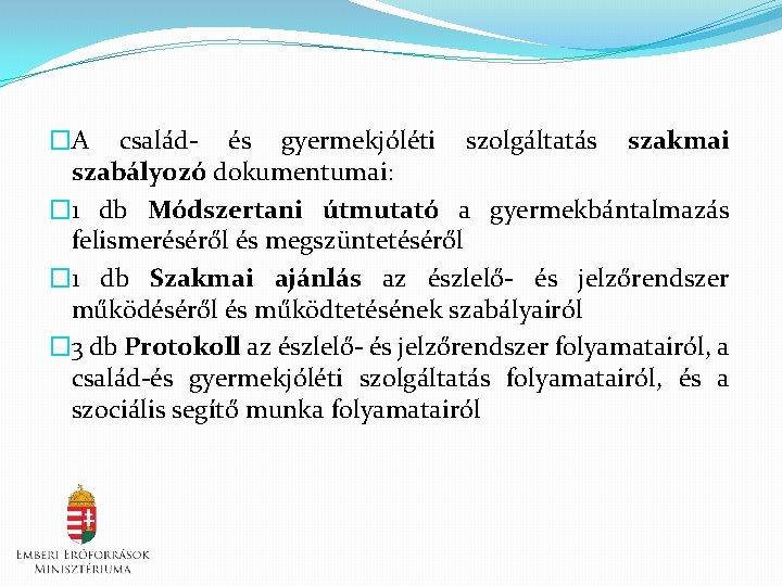 �A család- és gyermekjóléti szolgáltatás szakmai szabályozó dokumentumai: � 1 db Módszertani útmutató a