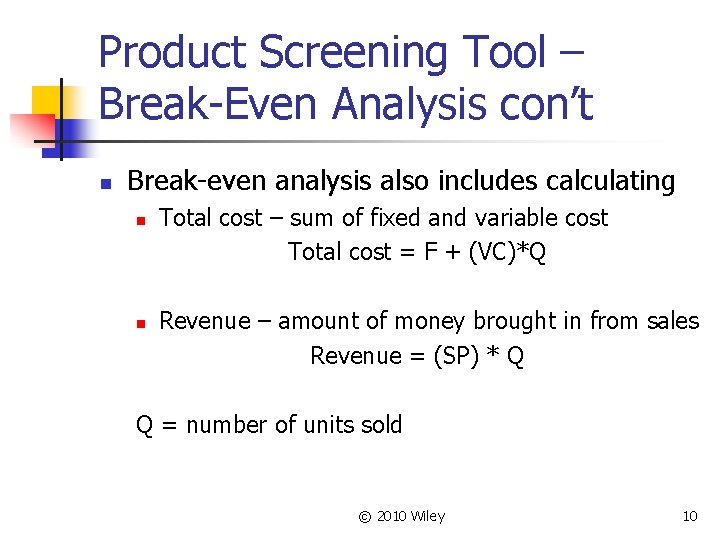 Product Screening Tool – Break-Even Analysis con’t n Break-even analysis also includes calculating n