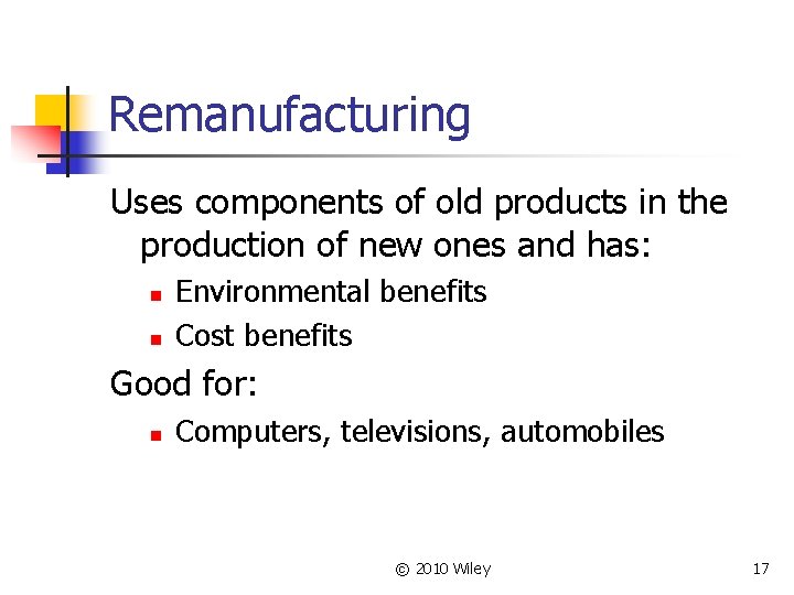 Remanufacturing Uses components of old products in the production of new ones and has: