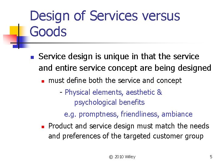 Design of Services versus Goods n Service design is unique in that the service