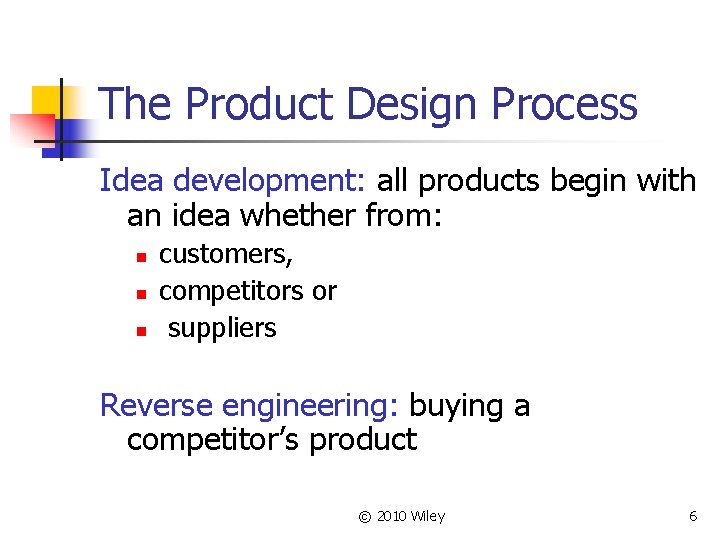 The Product Design Process Idea development: all products begin with an idea whether from: