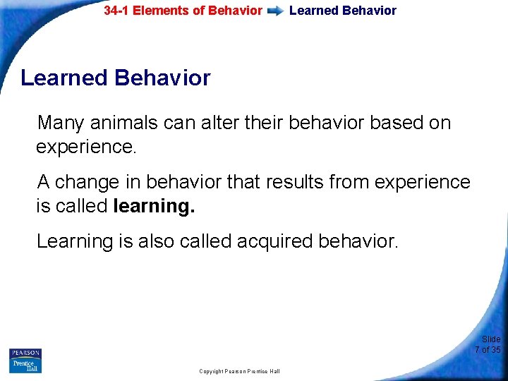 34 -1 Elements of Behavior Learned Behavior Many animals can alter their behavior based