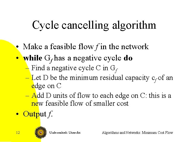 Cycle cancelling algorithm • Make a feasible flow f in the network • while