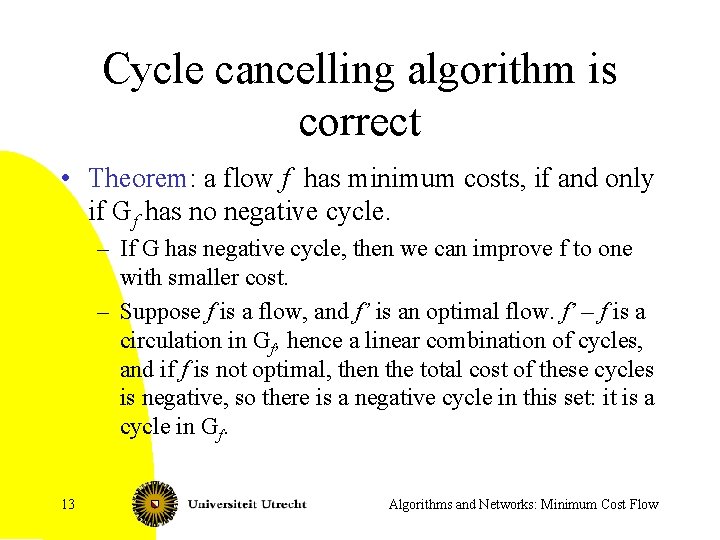 Cycle cancelling algorithm is correct • Theorem: a flow f has minimum costs, if