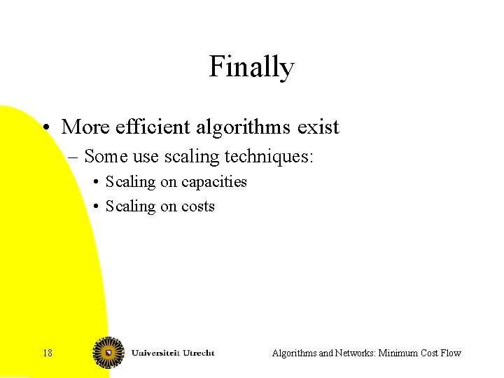 Finally • More efficient algorithms exist – Some use scaling techniques: • Scaling on