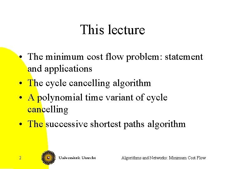 This lecture • The minimum cost flow problem: statement and applications • The cycle